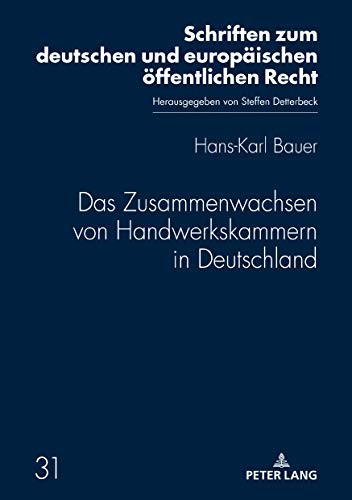 Das Zusammenwachsen von Handwerkskammern in Deutschland: Ein Rückblick bis zum Inkrafttreten der Handwerksordnung im Jahre 1953 (Schriften zum deutschen und europäischen öffentlichen Recht, Band 31)
