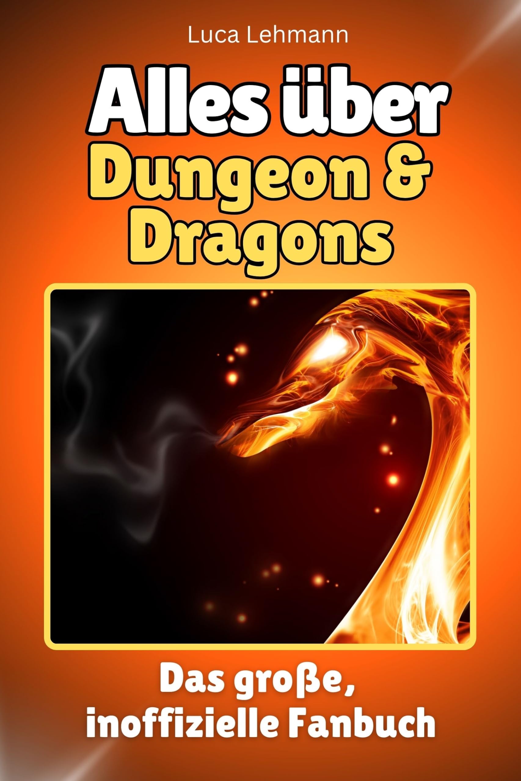 Alles über Dungeon & Dragons - Hochwertige Hardcover-Ausgabe - das perfekte Geschenk: Das große, inoffizielle Fanbuch