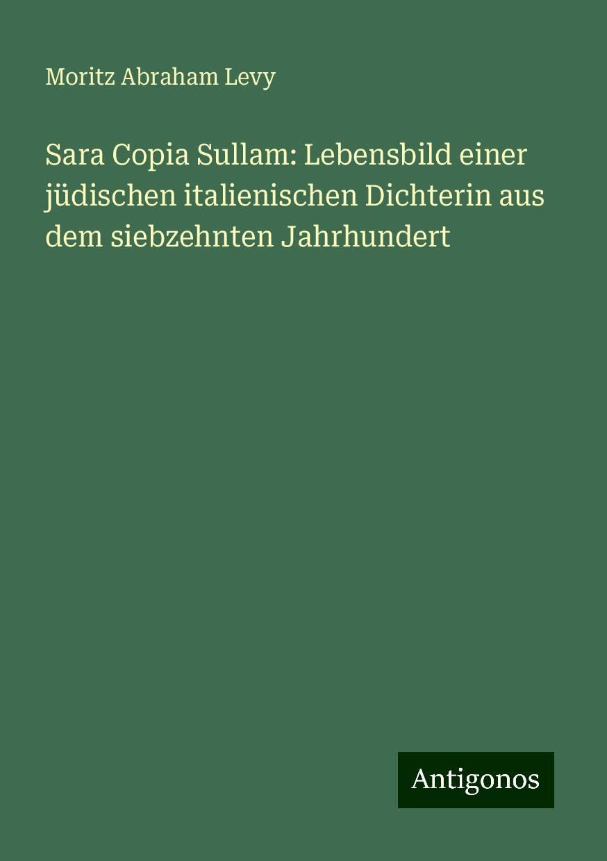 Sara Copia Sullam: Lebensbild einer jüdischen italienischen Dichterin aus dem siebzehnten Jahrhundert
