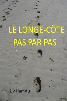 le longe-cote pas par pas: Les secrets de son succes. pourquoi ce sport est-il excellent pour la sante. Exercices illustres pour tous les niveaux.