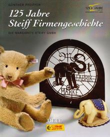 125 Jahre Steiff Firmengeschichte. Die Margarete Steiff GmbH