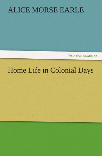 Home Life in Colonial Days (TREDITION CLASSICS)