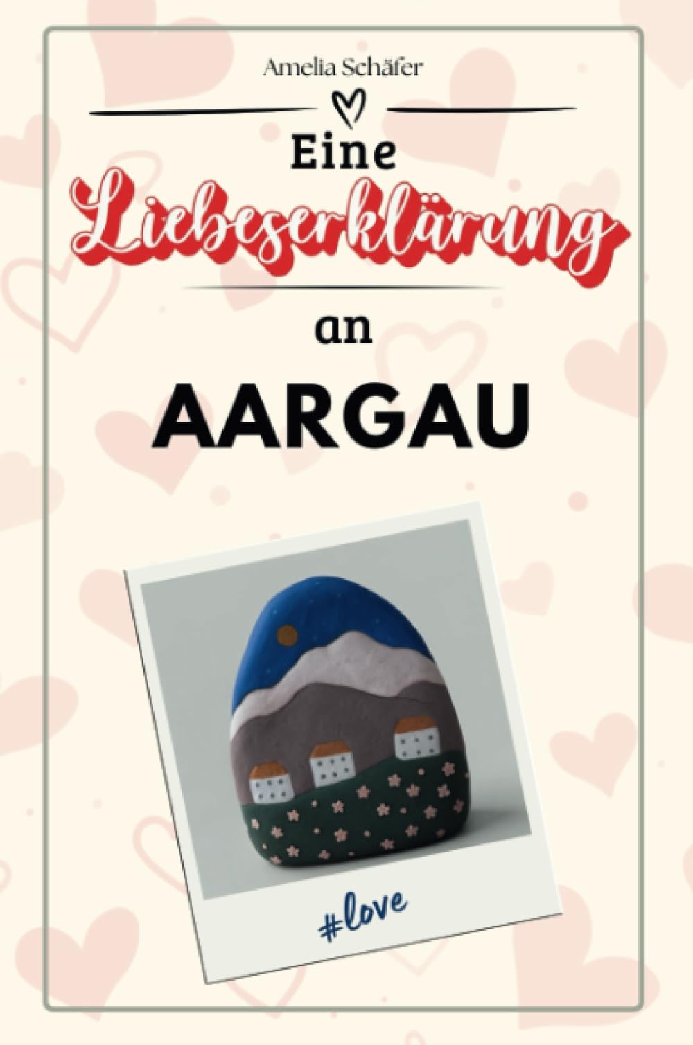 Eine Liebeserklärung an Aargau - Die große Hommage - das perfekte Geschenk für Weihnachten und Geburtstag und jeden Anlass