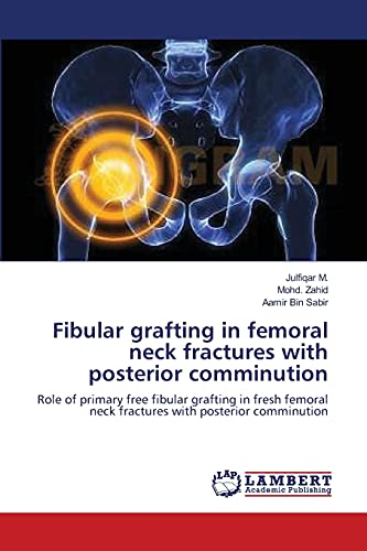 Fibular grafting in femoral neck fractures with posterior comminution: Role of primary free fibular grafting in fresh femoral neck fractures with posterior comminution