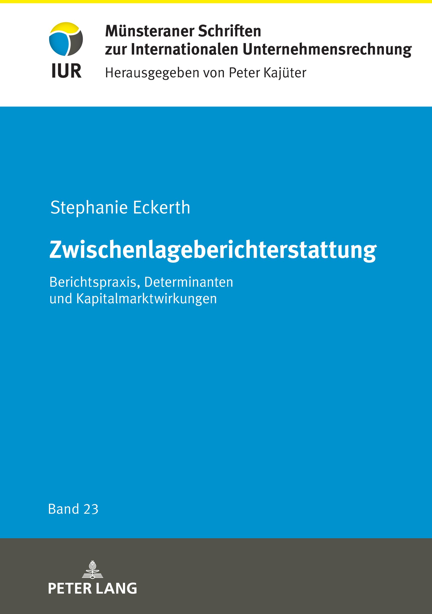 Zwischenlageberichterstattung: Berichtspraxis, Determinanten und Kapitalmarktwirkungen (Münsteraner Schriften zur Internationalen Unternehmensrechnung, Band 23)