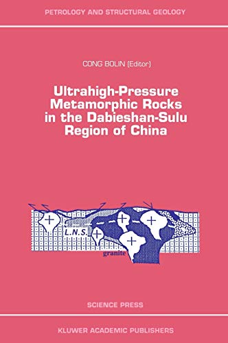 Ultrahigh-Pressure Metamorphic Rocks in the Dabieshan-Sulu Region of China (Petrology and Structural Geology, 7, Band 7)
