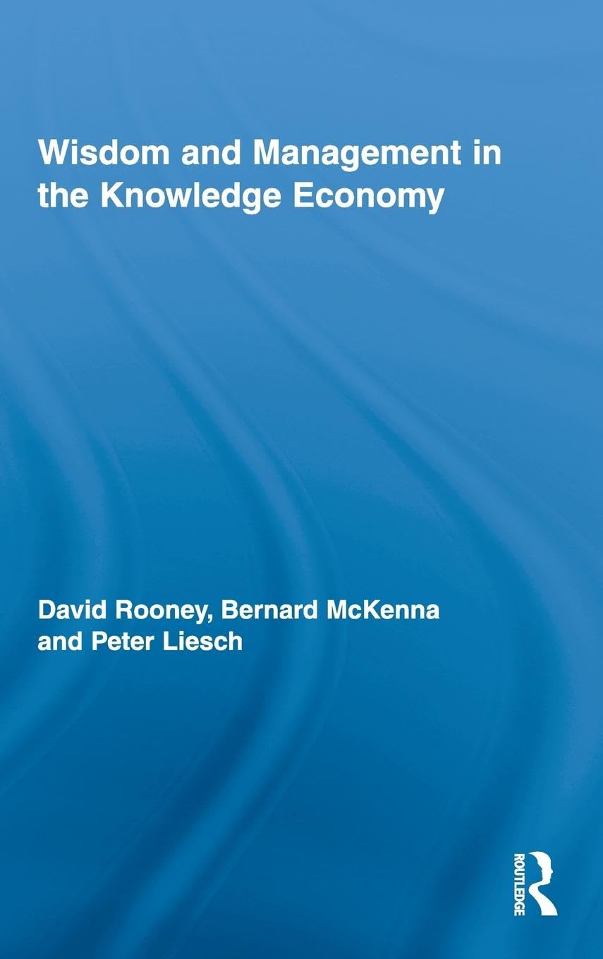 Wisdom and Management in the Knowledge Economy (Routledge Research in Organizational Behavior and Strategies)