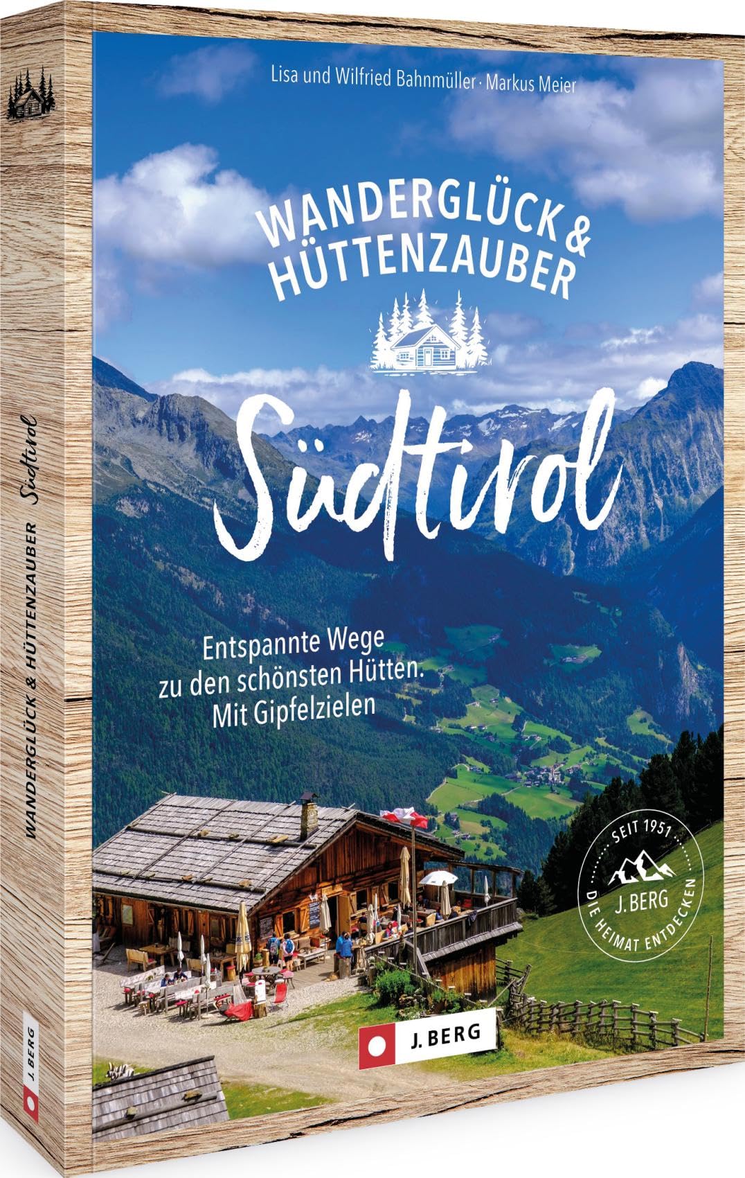 Wanderglück & Hüttenzauber Südtirol: Entspannte Wege zu den schönsten Hütten. Mit Gipfelzielen