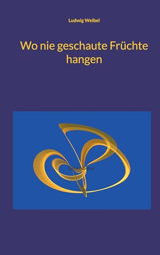 Wo nie geschaute Früchte hangen: Geistesblitze