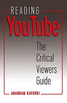 Reading YouTube: The Critical Viewers Guide (Digital Formations)