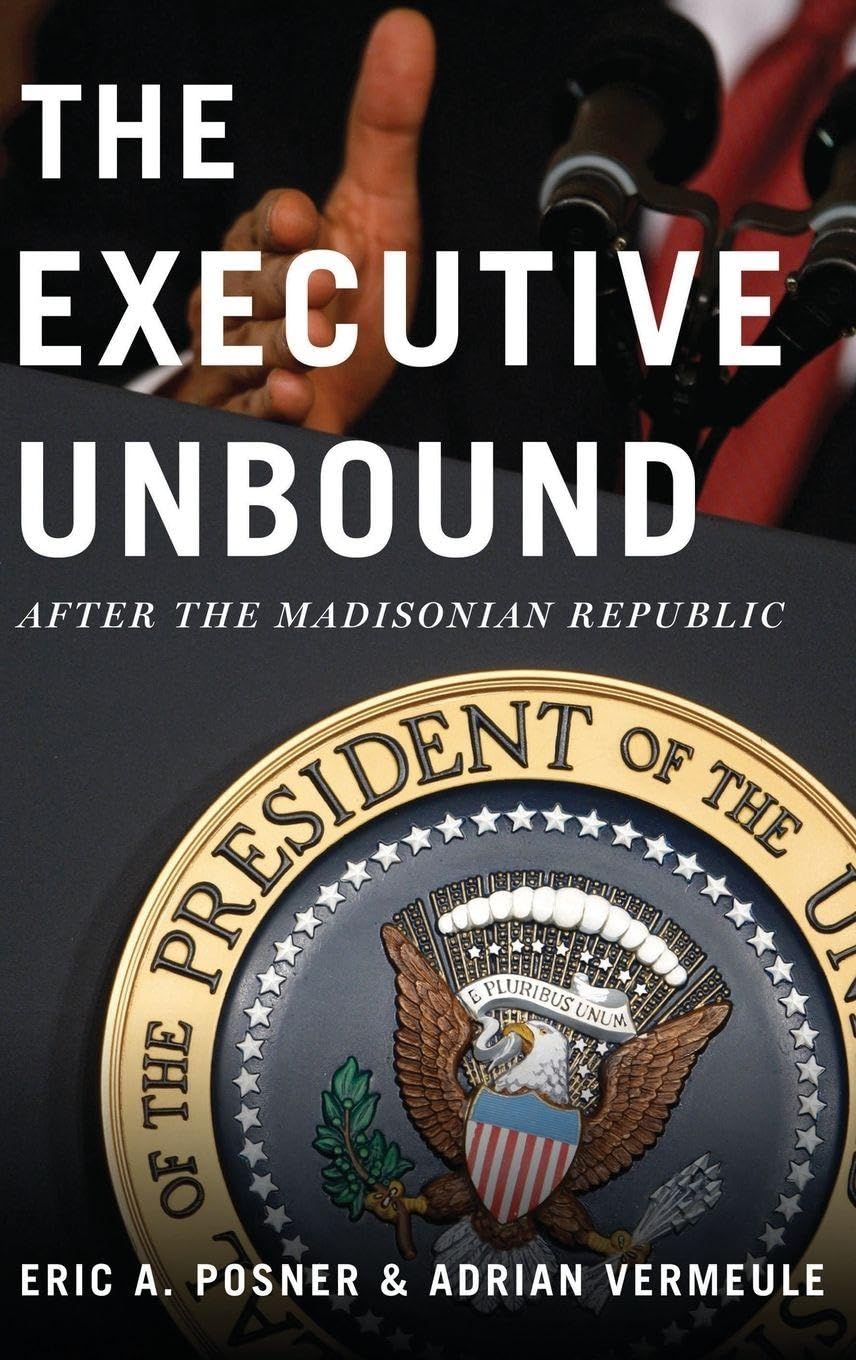 The Executive Unbound: After the Madisonian Republic