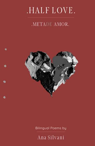 Half Love: Meta(de) Amor - Bilingual Poems, Poemas Bilíngues (English & Portuguese) / An immigrant poetic journey (2010-2020) and her pondering about life, love and loss