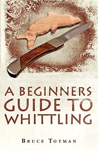 Bruce Totman A Beginners Guide To Whittling