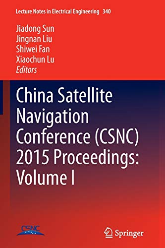 China Satellite Navigation Conference (CSNC) 2015 Proceedings: Volume I (Lecture Notes in Electrical Engineering, 340, Band 340)