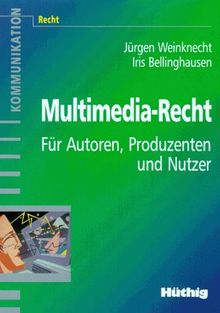 Multimedia- Recht. Für Autoren, Produzenten und Nutzer