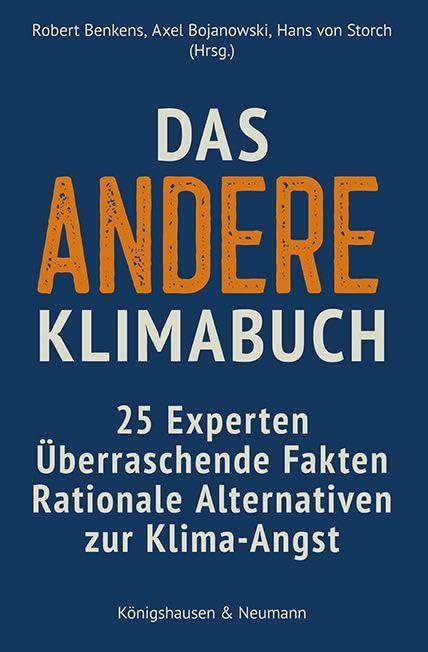 Das andere Klimabuch: 25 Experten. Überraschende Fakten. Rationale Alternativen zur Klima-Angst