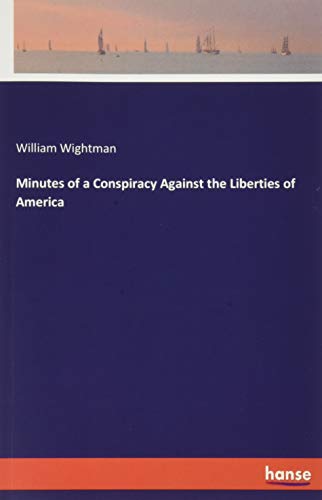 Minutes of a Conspiracy Against the Liberties of America