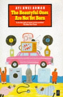 Beautyful Ones are Not Yet Born (Heinemann African Writers Series)