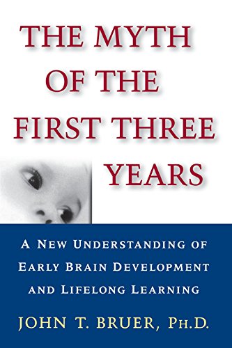 The Myth of the First Three Years: A New Understanding Of Early Brain Development And Lifelong Learning