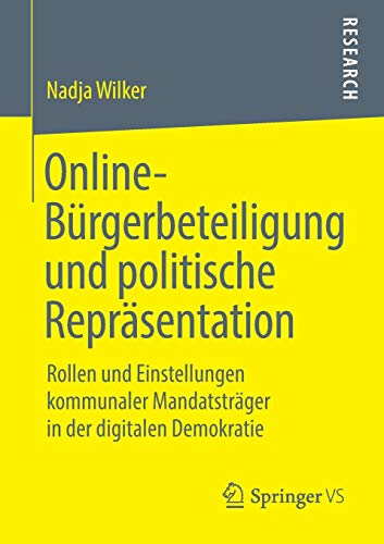 Online-Bürgerbeteiligung und politische Repräsentation: Rollen und Einstellungen kommunaler Mandatsträger in der digitalen Demokratie