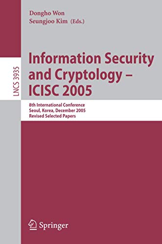 Information Security and Cryptology - ICISC 2005: 8th International Conference, Seoul, Korea, December 1-2, 2005, Revised Selected Papers (Lecture Notes in Computer Science, 3935, Band 3935)