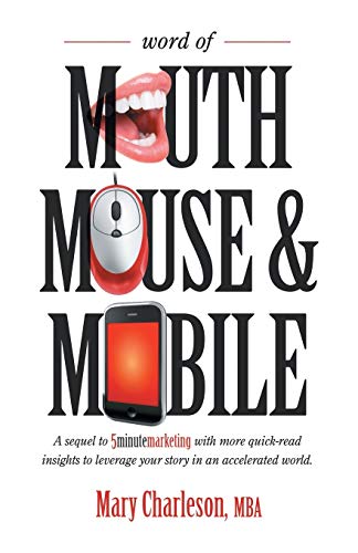 Word of Mouth Mouse and Mobile: A Sequel of Five-Minute Marketing with More Quick-Read Insights to Leverage Your Story in an Accelerated World