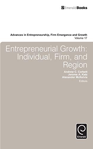 Entrepreneurial Growth: Individual, Firm, and Region (Advances in Entrepreneurship, Firm Emergence and Growth, 17, Band 17)