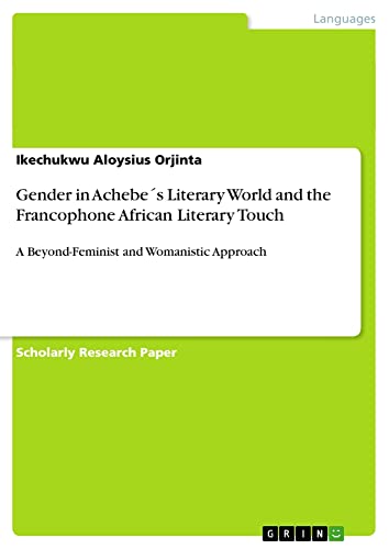 Gender in Achebe´s Literary World and the Francophone African Literary Touch: A Beyond-Feminist and Womanistic Approach