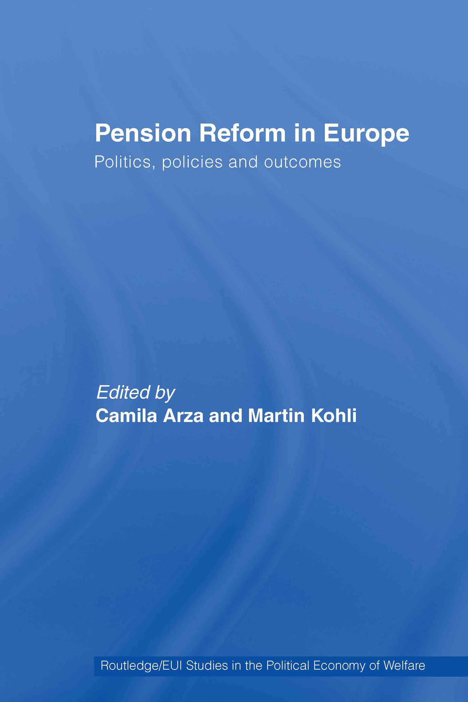 Pension Reform in Europe: Politics, Policies and Outcomes (Routledge/Eui Studies in the Political Economy of the Welfare State, 10, Band 10)