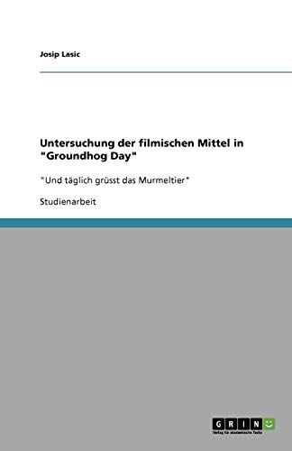 Untersuchung der filmischen Mittel in Groundhog Day: Und täglich grüsst das Murmeltier