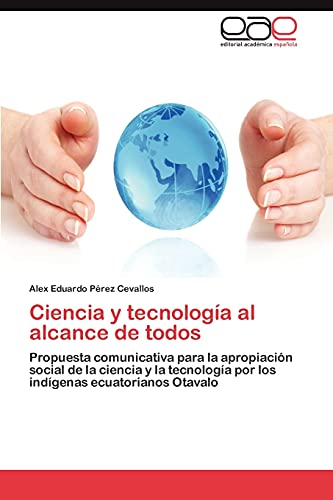 Ciencia y tecnología al alcance de todos: Propuesta comunicativa para la apropiación social de la ciencia y la tecnología por los indígenas ecuatorianos Otavalo