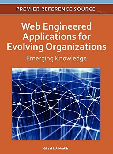 Web Engineered Applications for Evolving Organizations: Emerging Knowledge (Premier Reference Source)