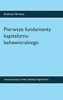 Pierwsze fundamenty kapitalizmu behawioralnego: Inwentaryzacja nowej odmiany kapitalizmu