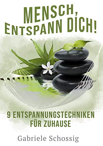 Mensch, Entspann Dich! - 9 Entspannungstechniken für Zuhause