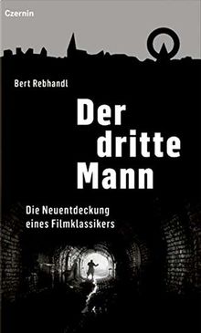 Der dritte Mann: Die Neuentdeckung eines Filmklassikers