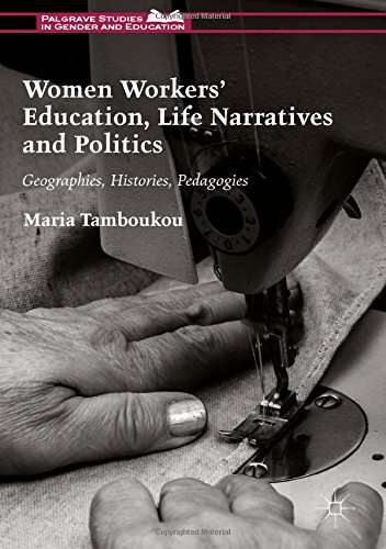 Women Workers' Education, Life Narratives and Politics: Geographies, Histories, Pedagogies (Palgrave Studies in Gender and Education)