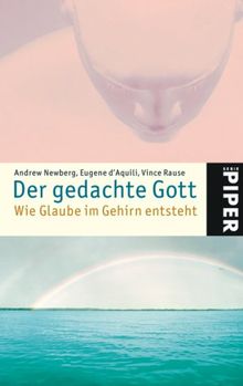 Der gedachte Gott: Wie Glaube im Gehirn entsteht