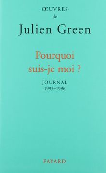 Oeuvres de Julien Green. Journal. Vol. 16. Pourquoi suis-je moi ? : 1993-1996