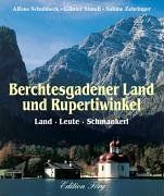 Berchtesgadener Land und Rupertiwinkel. Land - Leute - Schmankerl