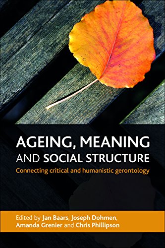 Ageing, meaning and social structure: Connecting Critical and Humanistic Gerontology