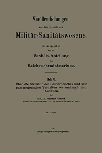 Über die Struktur des Gefrierfleisches und sein bakteriologisches Verhalten vor und nach dem Auftauen (Veröffentlichungen aus dem Gebiete des Militär-Sanitätswesens)