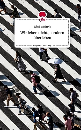 Wir leben nicht, sondern überleben. Life is a Story - story.one