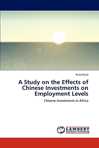 A Study on the Effects of Chinese Investments on Employment Levels: Chinese Investments in Africa