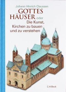 Gottes Häuser oder Die Kunst, Kirchen zu bauen und zu verstehen. Vom frühen Christentum bis heute