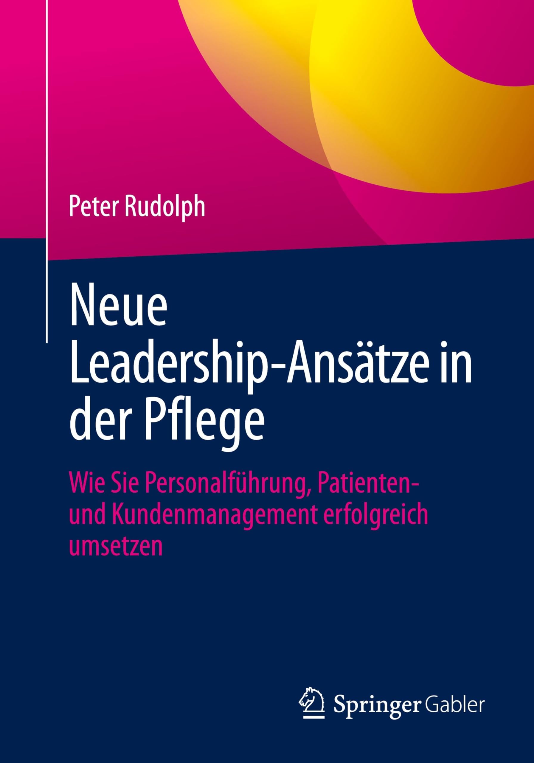 Neue Leadership-Ansätze in der Pflege: Wie Sie Personalführung, Patienten- und Kundenmanagement erfolgreich umsetzen