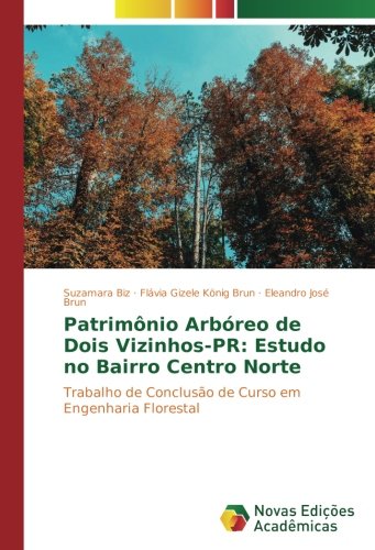 Patrimônio Arbóreo de Dois Vizinhos-PR: Estudo no Bairro Centro Norte: Trabalho de Conclusão de Curso em Engenharia Florestal