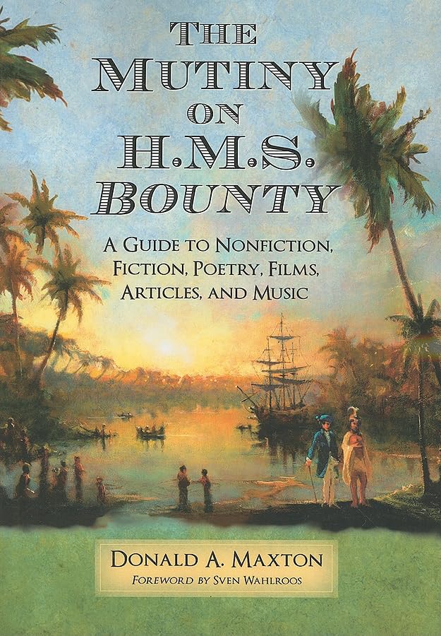 The Mutiny on H.M.S. Bounty: A Guide to Nonfiction, Fiction, Poetry, Films, Articles, and Music