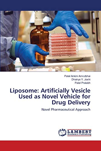Liposome: Artificially Vesicle Used as Novel Vehicle for Drug Delivery: Novel Pharmaceutical Approach