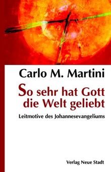 So sehr hat Gott die Welt geliebt. Leitmotive des Johannesevangeliums