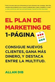 El Plan de Marketing de 1-Página: Consigue Nuevos Clientes, Gana Más Dinero, Y Destaca Entre La Multitud